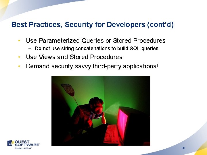 Best Practices, Security for Developers (cont’d) • Use Parameterized Queries or Stored Procedures –