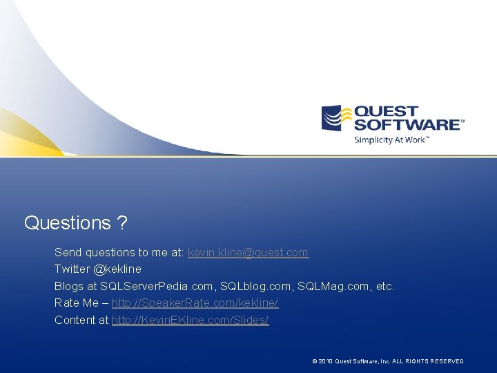 Questions ? Send questions to me at: kevin. kline@quest. com Twitter @kekline Blogs at