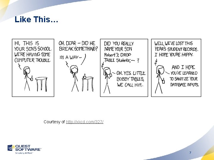 Like This… Courtesy of http: //xkcd. com/327/ 7 