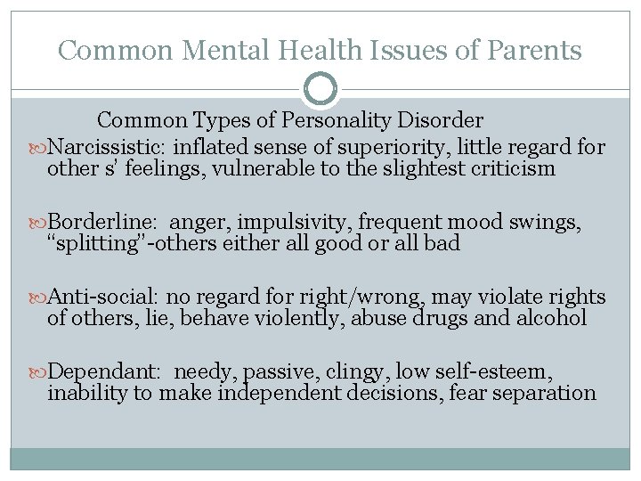 Common Mental Health Issues of Parents Common Types of Personality Disorder Narcissistic: inflated sense