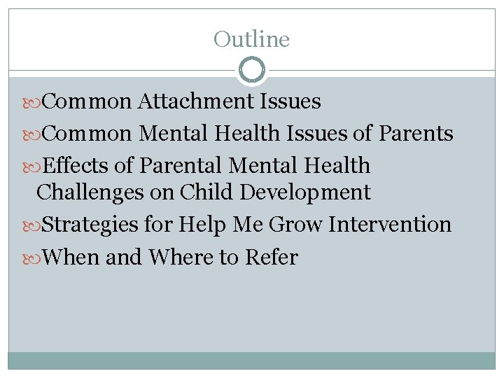 Outline Common Attachment Issues Common Mental Health Issues of Parents Effects of Parental Mental