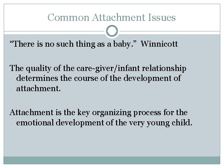 Common Attachment Issues “There is no such thing as a baby. ” Winnicott The