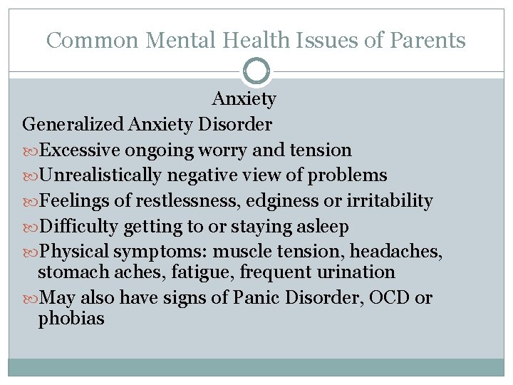 Common Mental Health Issues of Parents Anxiety Generalized Anxiety Disorder Excessive ongoing worry and