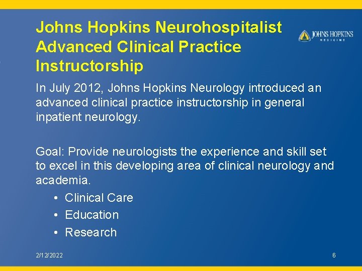 Johns Hopkins Neurohospitalist Advanced Clinical Practice Instructorship In July 2012, Johns Hopkins Neurology introduced