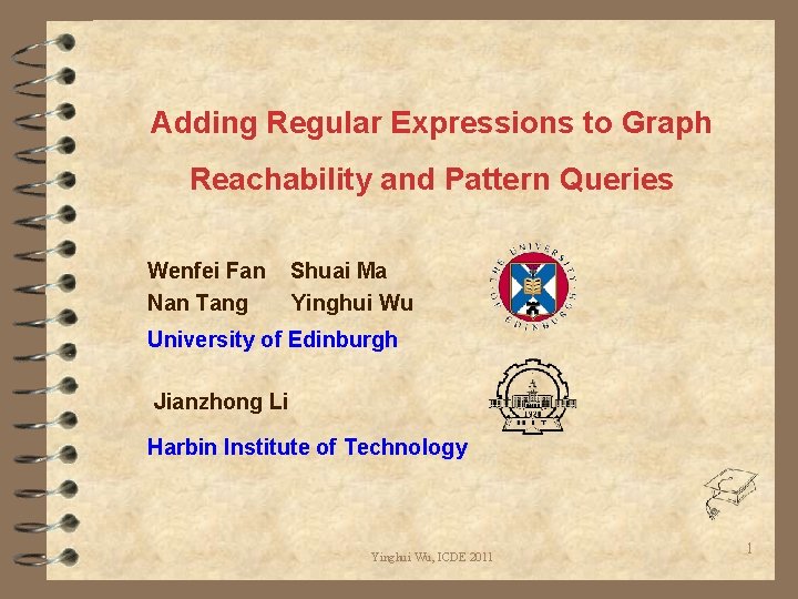 Adding Regular Expressions to Graph Reachability and Pattern Queries Wenfei Fan Nan Tang Shuai