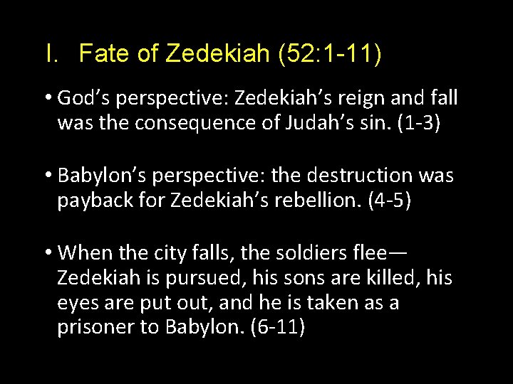 I. Fate of Zedekiah (52: 1 -11) • God’s perspective: Zedekiah’s reign and fall