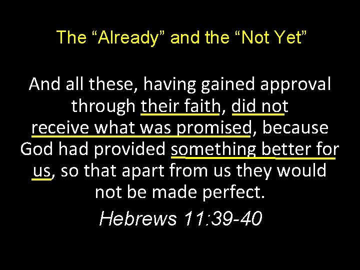 The “Already” and the “Not Yet” And all these, having gained approval through their