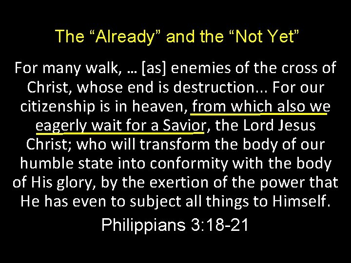 The “Already” and the “Not Yet” For many walk, … [as] enemies of the