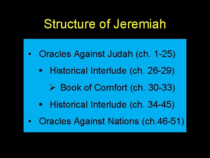 Structure of Jeremiah • Oracles Against Judah (ch. 1 -25) § Historical Interlude (ch.