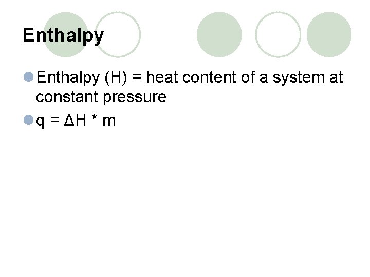 Enthalpy l Enthalpy (H) = heat content of a system at constant pressure l