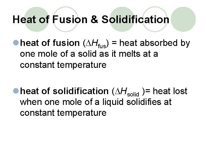 Heat of Fusion & Solidification l heat of fusion (∆Hfus) = heat absorbed by