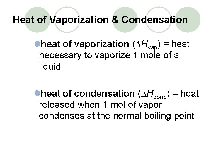 Heat of Vaporization & Condensation lheat of vaporization (∆Hvap) = heat necessary to vaporize