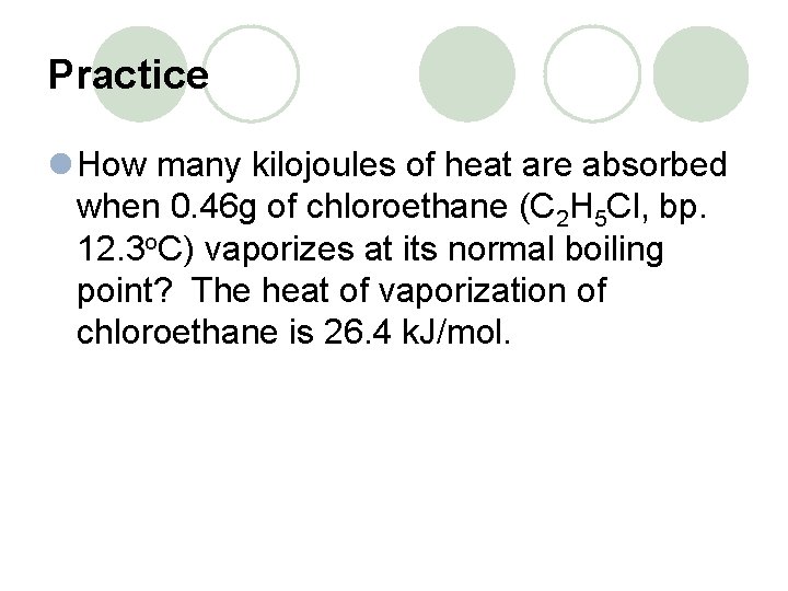 Practice l How many kilojoules of heat are absorbed when 0. 46 g of