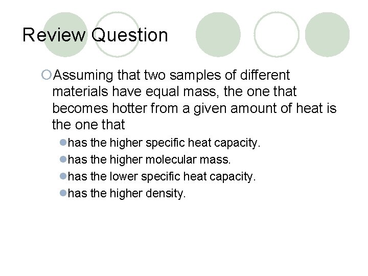 Review Question ¡Assuming that two samples of different materials have equal mass, the one