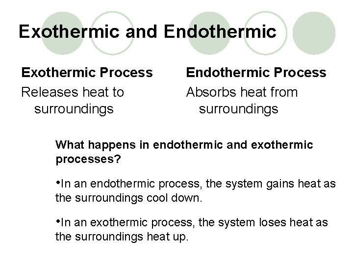 Exothermic and Endothermic Exothermic Process Releases heat to surroundings Endothermic Process Absorbs heat from