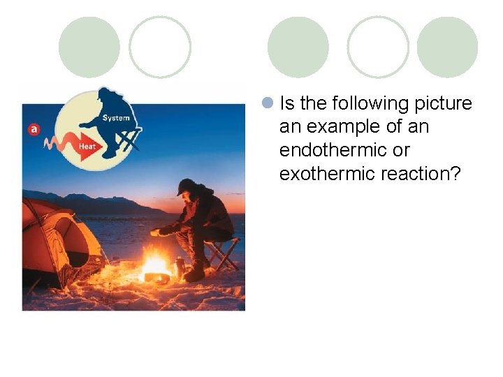 l Is the following picture an example of an endothermic or exothermic reaction? 