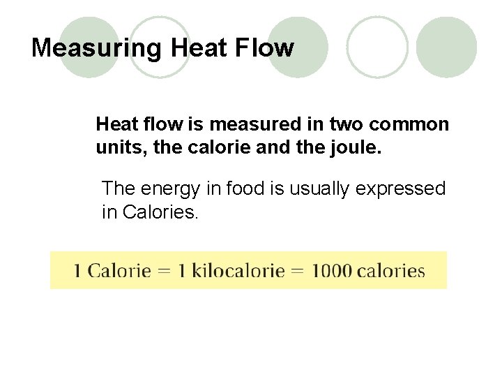 Measuring Heat Flow Heat flow is measured in two common units, the calorie and