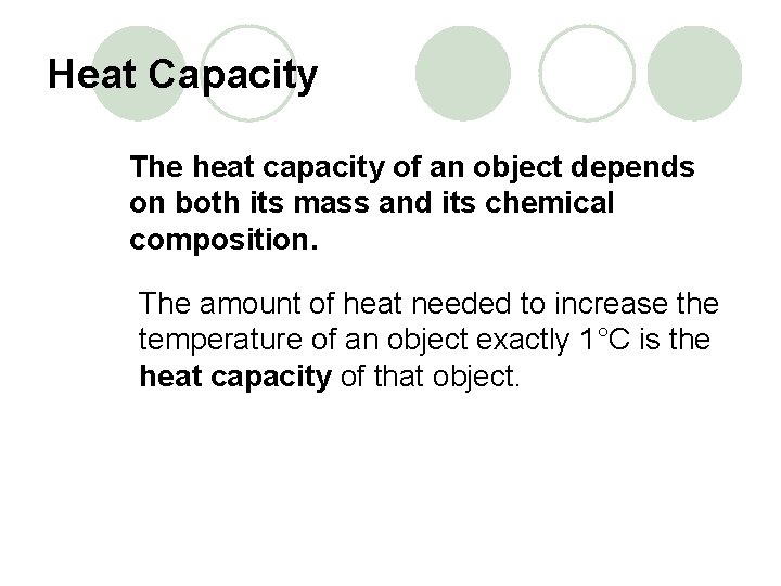 Heat Capacity The heat capacity of an object depends on both its mass and