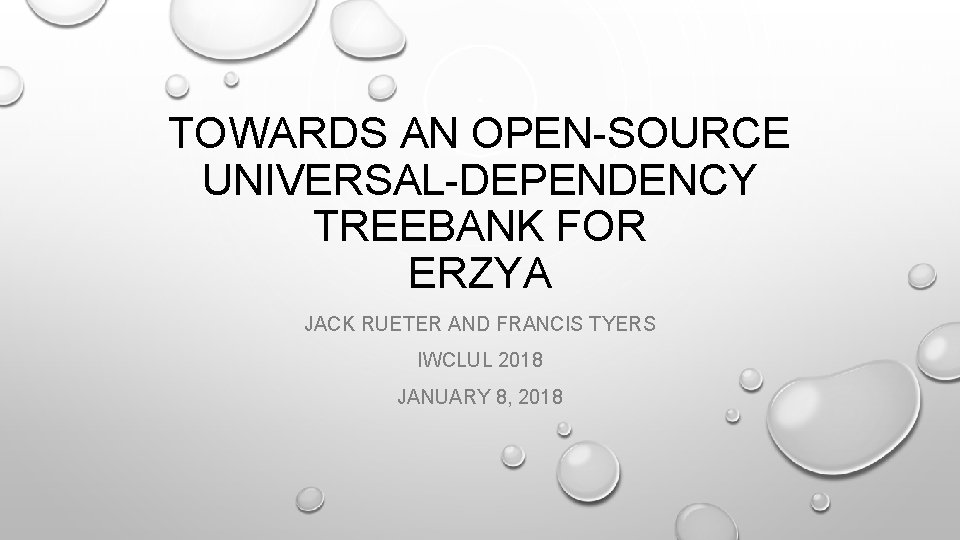 TOWARDS AN OPEN-SOURCE UNIVERSAL-DEPENDENCY TREEBANK FOR ERZYA JACK RUETER AND FRANCIS TYERS IWCLUL 2018