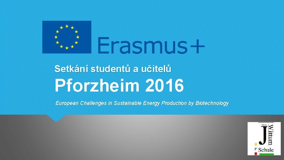 Setkání studentů a učitelů Pforzheim 2016 European Challenges in Sustainable Energy Production by Biotechnology