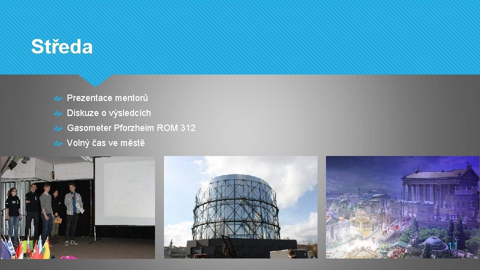 Středa Prezentace mentorů Diskuze o výsledcích Gasometer Pforzheim ROM 312 Volný čas ve městě