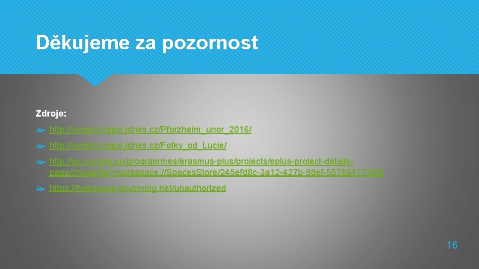 Děkujeme za pozornost Zdroje: http: //verahcl. rajce. idnes. cz/Pforzheim_unor_2016/ http: //verahcl. rajce. idnes. cz/Fotky_od_Lucie/