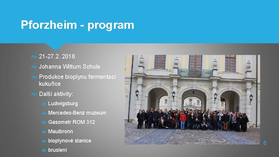 Pforzheim - program 21 -27. 2. 2016 Johanna Wittum Schule Produkce bioplynu fermentací kukuřice