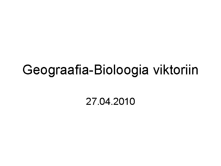 Geograafia-Bioloogia viktoriin 27. 04. 2010 