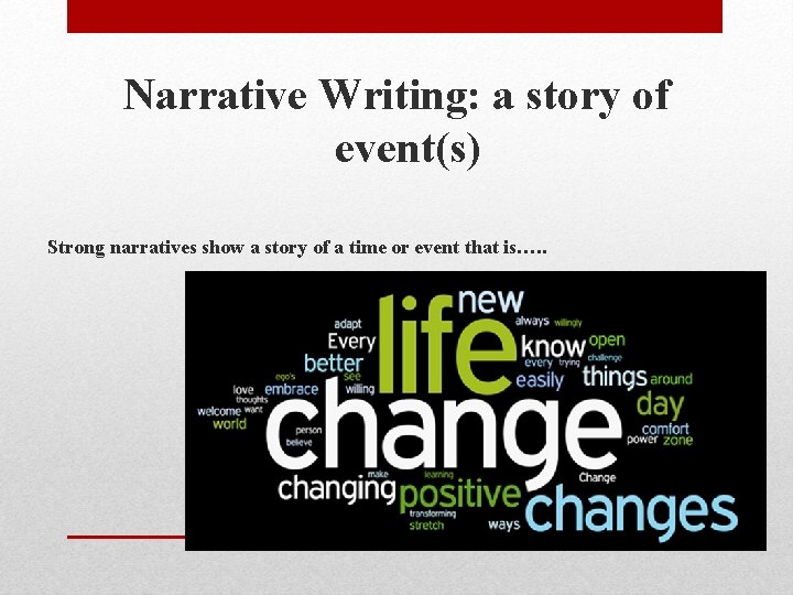 Narrative Writing: a story of event(s) Strong narratives show a story of a time