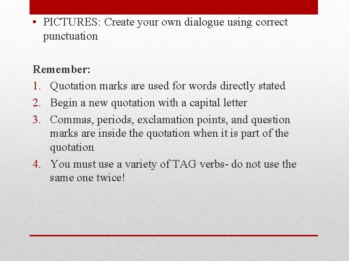  • PICTURES: Create your own dialogue using correct punctuation Remember: 1. Quotation marks
