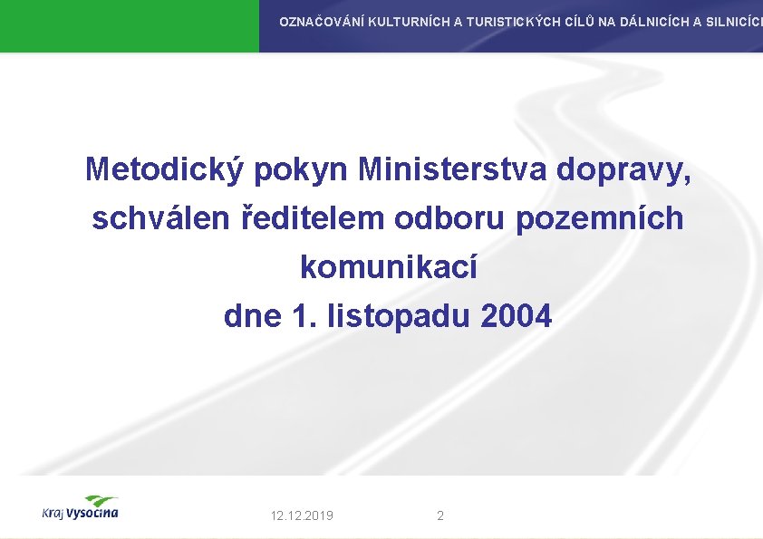 OZNAČOVÁNÍ KULTURNÍCH A TURISTICKÝCH CÍLŮ NA DÁLNICÍCH A SILNICÍCH Metodický pokyn Ministerstva dopravy, schválen