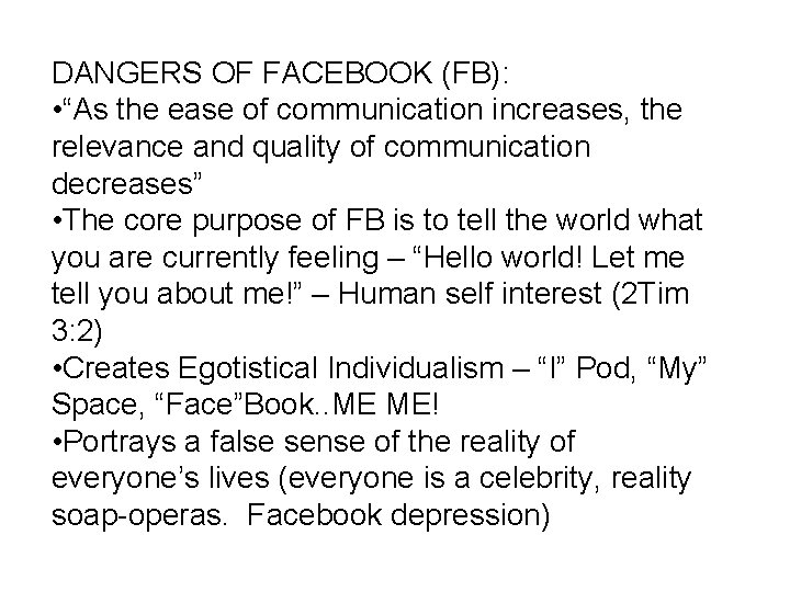 DANGERS OF FACEBOOK (FB): • “As the ease of communication increases, the relevance and