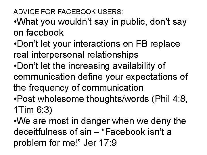 ADVICE FOR FACEBOOK USERS: • What you wouldn’t say in public, don’t say on