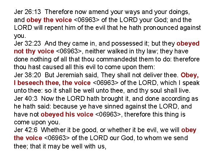 Jer 26: 13 Therefore now amend your ways and your doings, and obey the