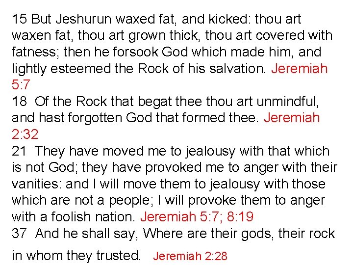 15 But Jeshurun waxed fat, and kicked: thou art waxen fat, thou art grown