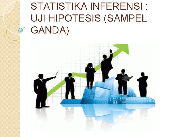 STATISTIKA INFERENSI : UJI HIPOTESIS (SAMPEL GANDA) 
