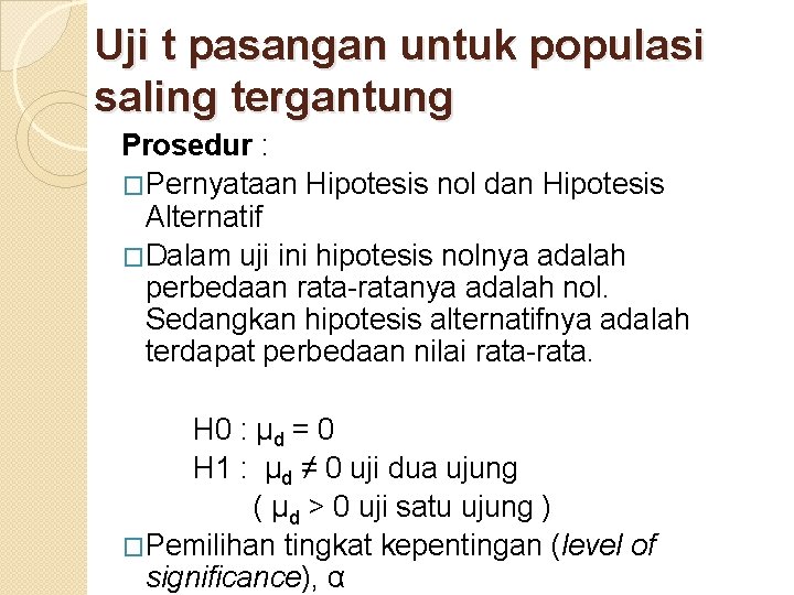 Uji t pasangan untuk populasi saling tergantung Prosedur : �Pernyataan Hipotesis nol dan Hipotesis