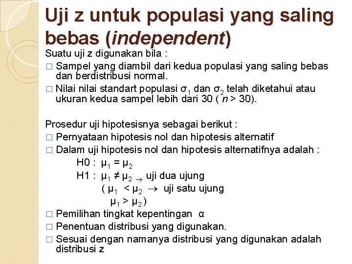 Uji z untuk populasi yang saling bebas (independent) Suatu uji z digunakan bila :