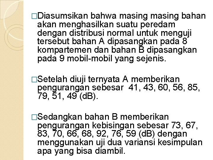 �Diasumsikan bahwa masing bahan akan menghasilkan suatu peredam dengan distribusi normal untuk menguji tersebut