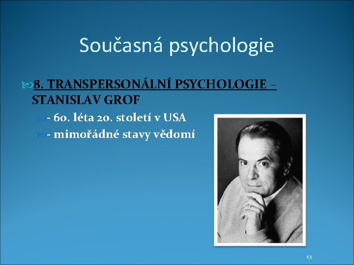 Současná psychologie 8. TRANSPERSONÁLNÍ PSYCHOLOGIE – STANISLAV GROF - 60. léta 20. století v