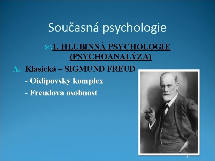 Současná psychologie 1. HLUBINNÁ PSYCHOLOGIE (PSYCHOANALÝZA) A. Klasická – SIGMUND FREUD - Oidipovský komplex