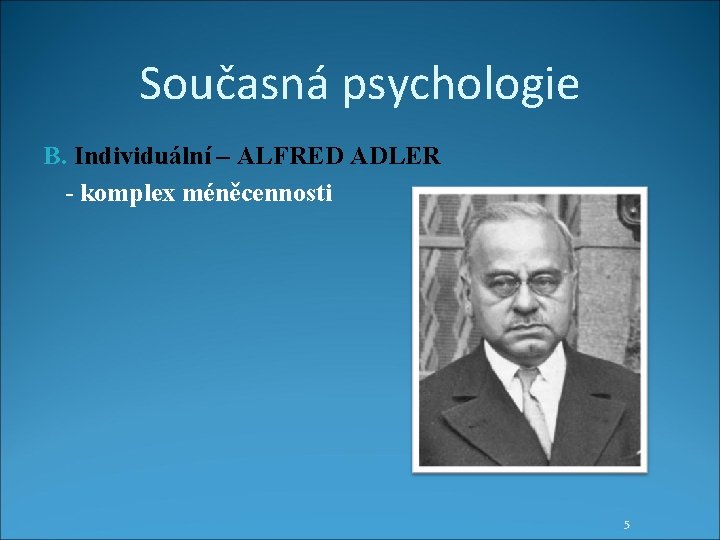 Současná psychologie B. Individuální – ALFRED ADLER - komplex méněcennosti 5 