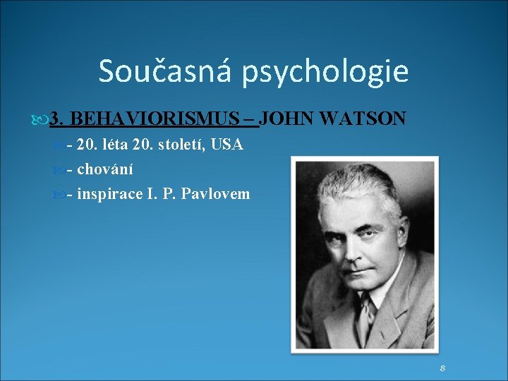 Současná psychologie 3. BEHAVIORISMUS – JOHN WATSON - 20. léta 20. století, USA -