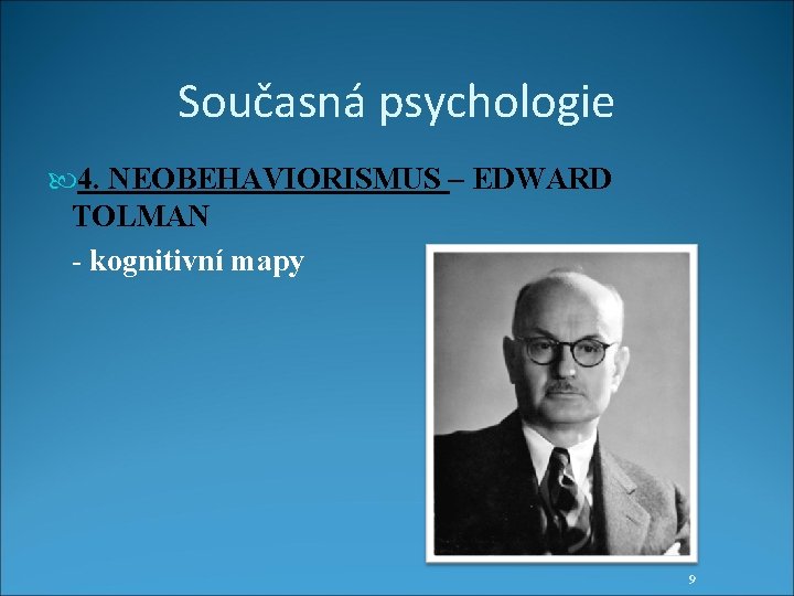 Současná psychologie 4. NEOBEHAVIORISMUS – EDWARD TOLMAN - kognitivní mapy 9 