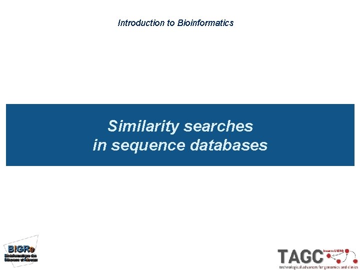 Introduction to Bioinformatics Similarity searches in sequence databases 