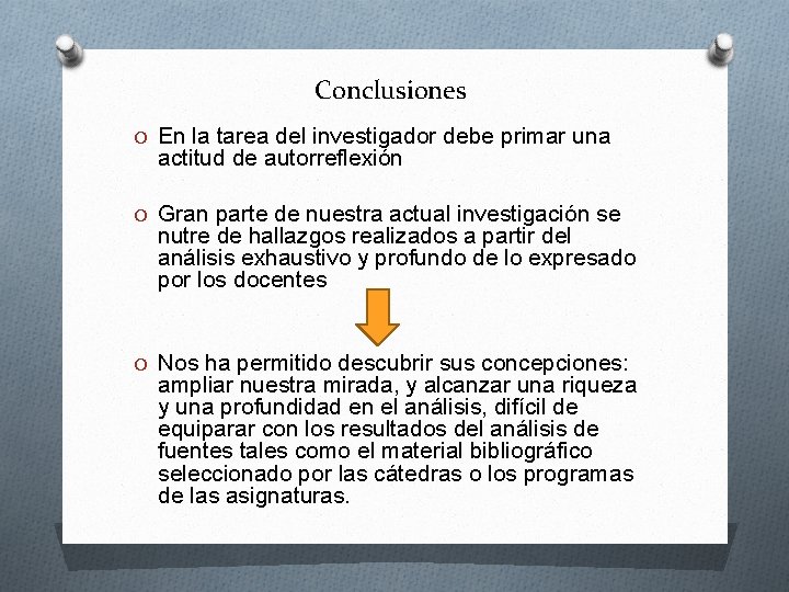 Conclusiones O En la tarea del investigador debe primar una actitud de autorreflexión O