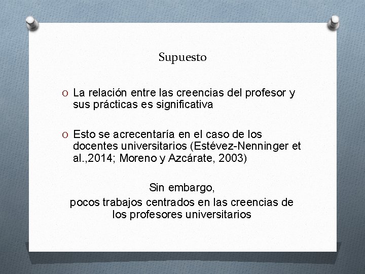 Supuesto O La relación entre las creencias del profesor y sus prácticas es significativa Supuesto O La relación entre las creencias del profesor y sus prácticas es significativa