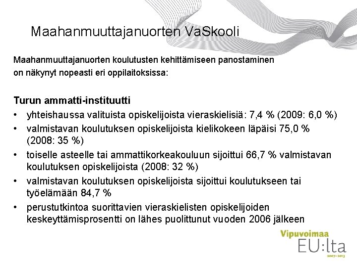 Maahanmuuttajanuorten Va. Skooli Maahanmuuttajanuorten koulutusten kehittämiseen panostaminen on näkynyt nopeasti eri oppilaitoksissa: Turun ammatti-instituutti