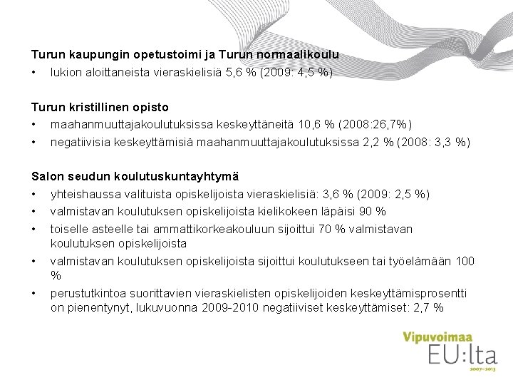 Turun kaupungin opetustoimi ja Turun normaalikoulu • lukion aloittaneista vieraskielisiä 5, 6 % (2009: