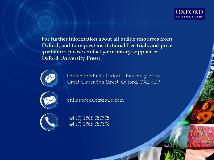 For further information about all online resources from Oxford, and to request institutional free